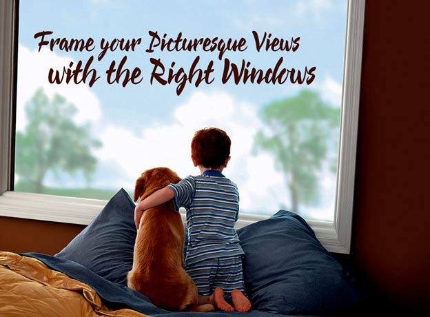 Frame your Picturesque Views with the Right Windows