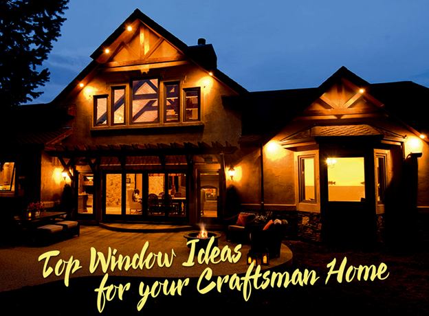 Top Window Ideas for your Craftsman Home