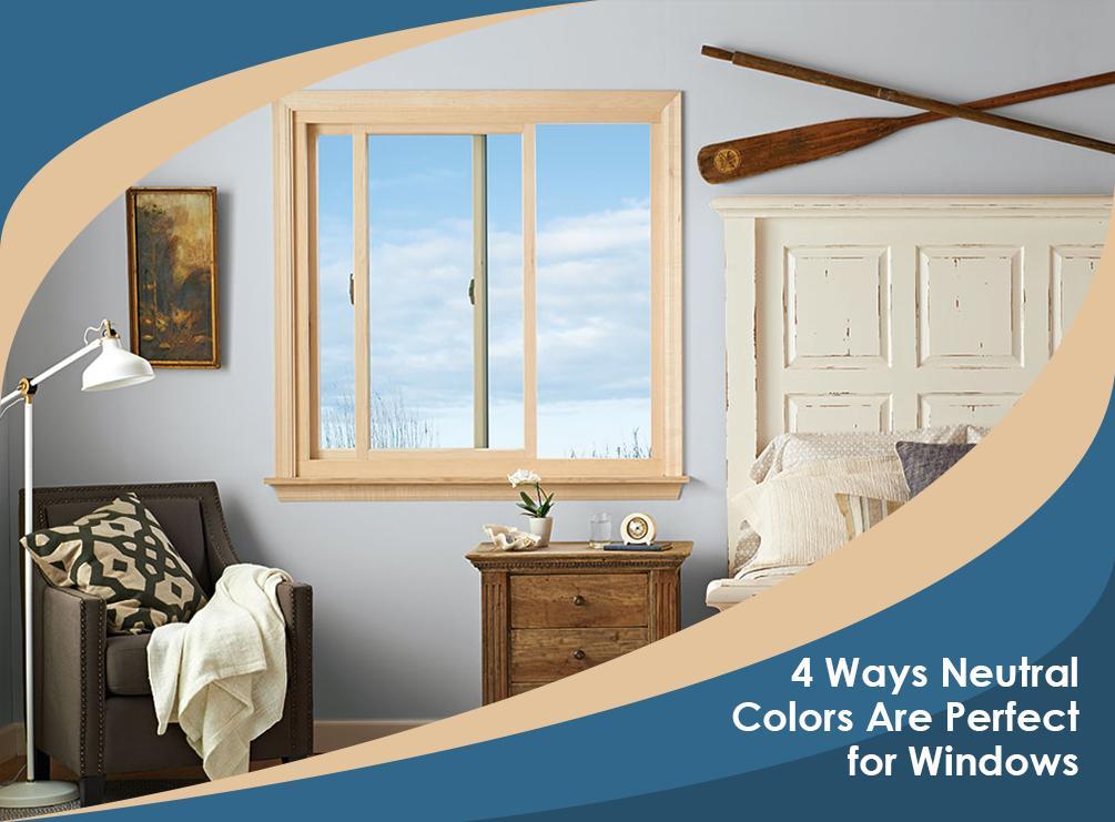 4 Ways Neutral Colors Are Perfect for Windows