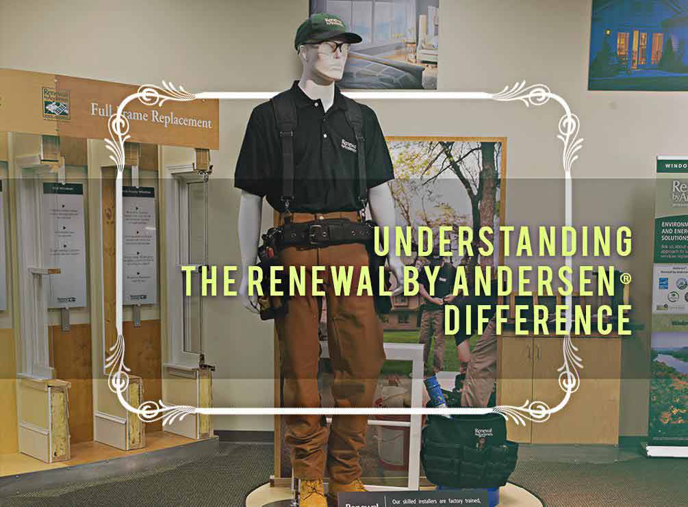 Understanding the Renewal by Andersen® Difference