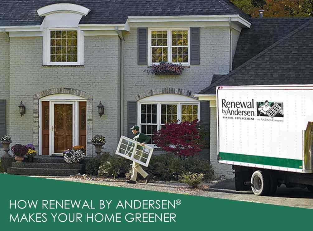 How Renewal by Andersen® Makes Your Home Greener