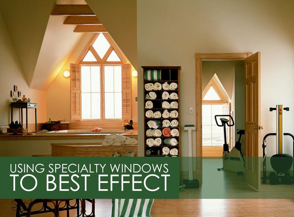 Using Specialty Windows to Best Effect